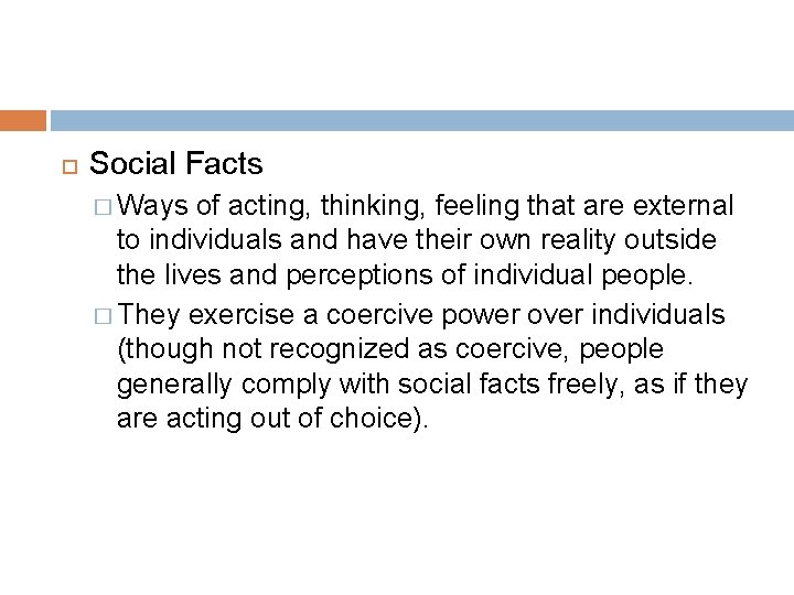  Social Facts � Ways of acting, thinking, feeling that are external to individuals