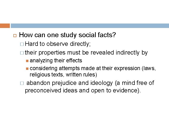  How can one study social facts? � Hard to observe directly; � their