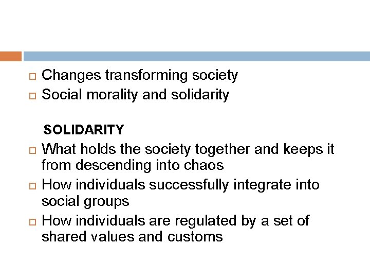  Changes transforming society Social morality and solidarity SOLIDARITY What holds the society together