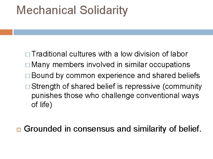 Mechanical Solidarity � Traditional cultures with a low division of labor � Many members