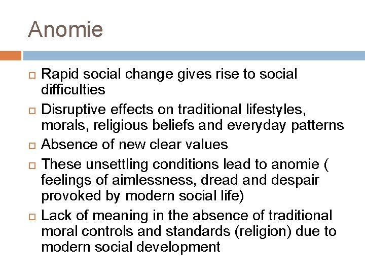 Anomie Rapid social change gives rise to social difficulties Disruptive effects on traditional lifestyles,