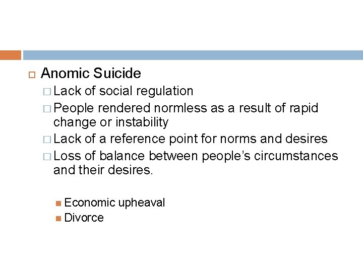  Anomic Suicide � Lack of social regulation � People rendered normless as a