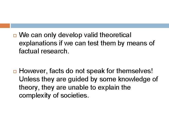  We can only develop valid theoretical explanations if we can test them by