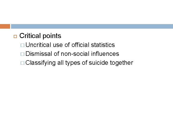  Critical points � Uncritical use of official statistics � Dismissal of non-social influences