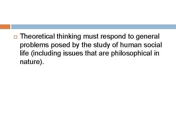  Theoretical thinking must respond to general problems posed by the study of human