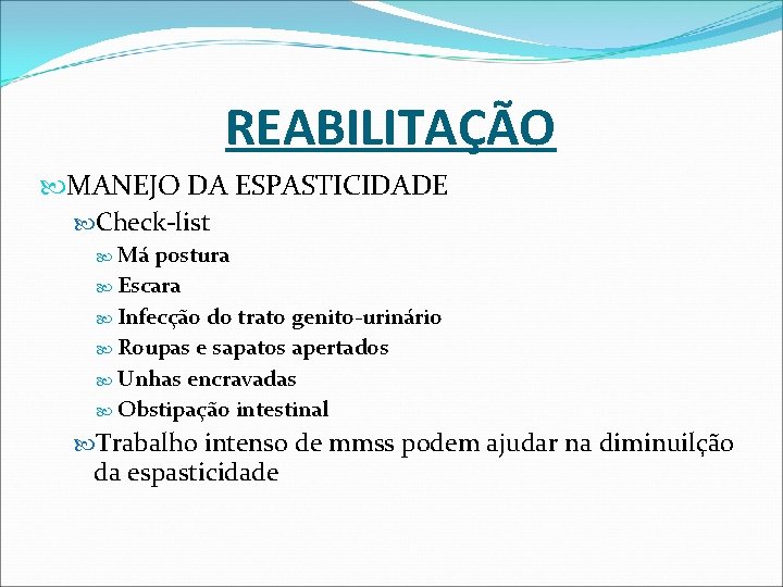 REABILITAÇÃO MANEJO DA ESPASTICIDADE Check-list Má postura Escara Infecção do trato genito-urinário Roupas e