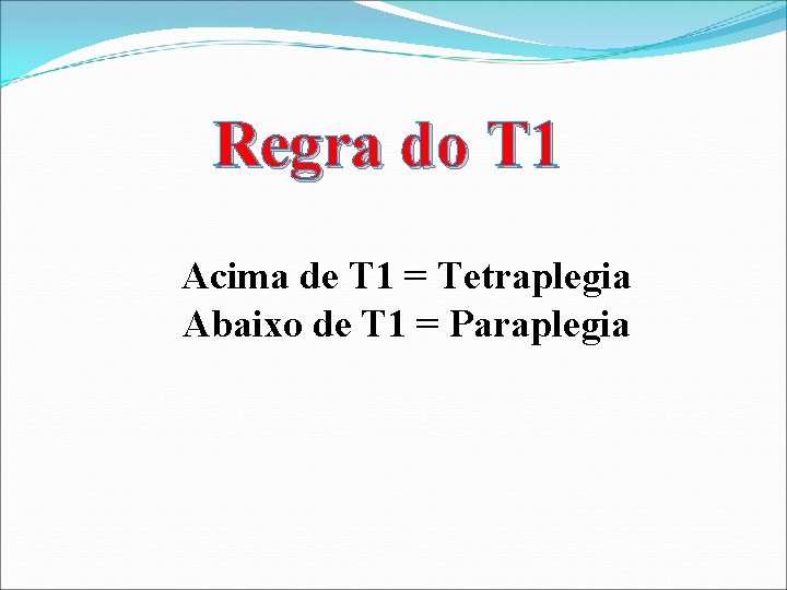 Regra do T 1 Acima de T 1 = Tetraplegia Abaixo de T 1