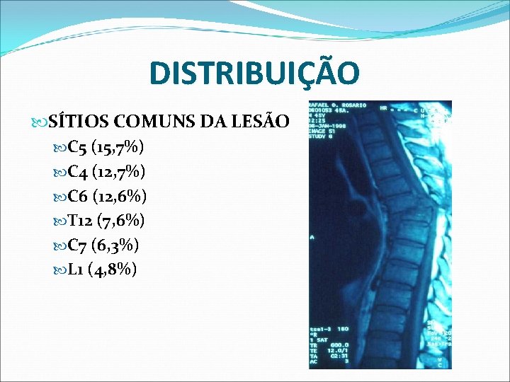 DISTRIBUIÇÃO SÍTIOS COMUNS DA LESÃO C 5 (15, 7%) C 4 (12, 7%) C