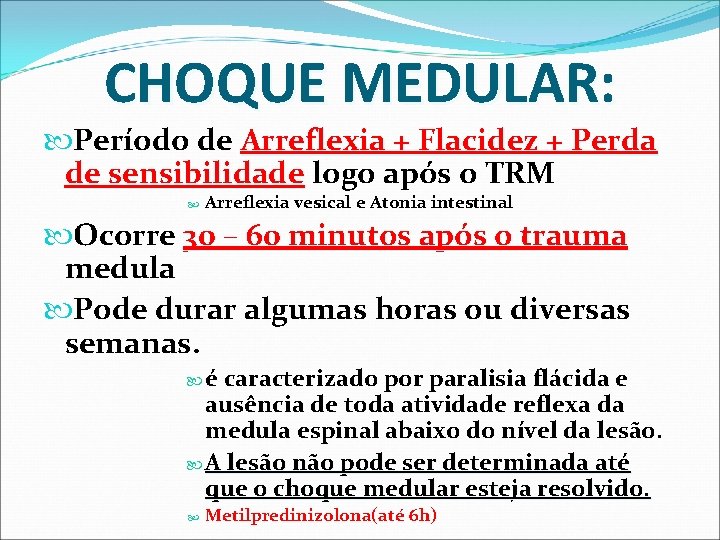 CHOQUE MEDULAR: Período de Arreflexia + Flacidez + Perda de sensibilidade logo após o