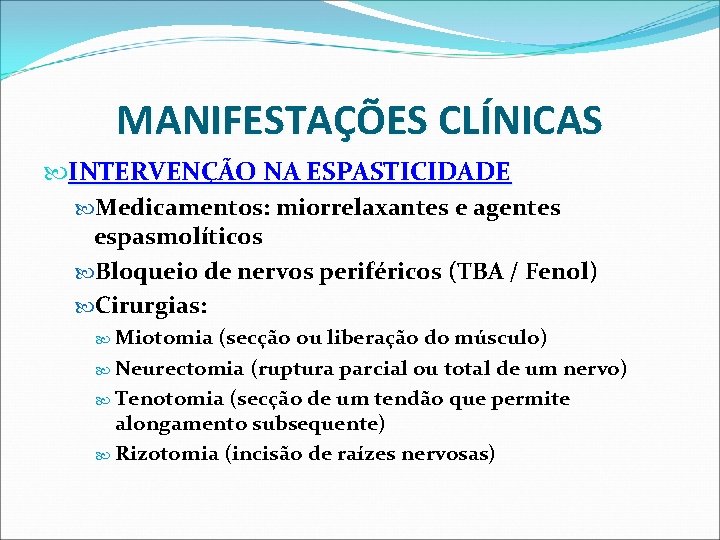 MANIFESTAÇÕES CLÍNICAS INTERVENÇÃO NA ESPASTICIDADE Medicamentos: miorrelaxantes e agentes espasmolíticos Bloqueio de nervos periféricos