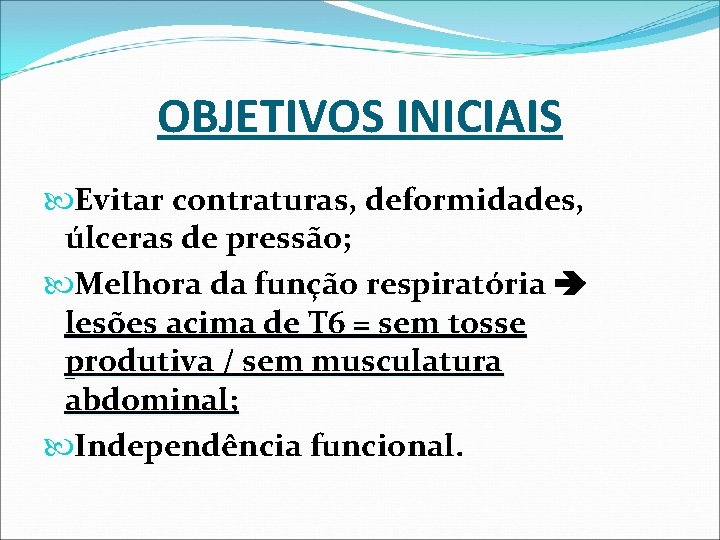 OBJETIVOS INICIAIS Evitar contraturas, deformidades, úlceras de pressão; Melhora da função respiratória lesões acima