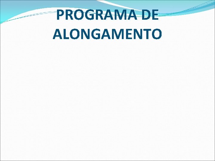 PROGRAMA DE ALONGAMENTO 