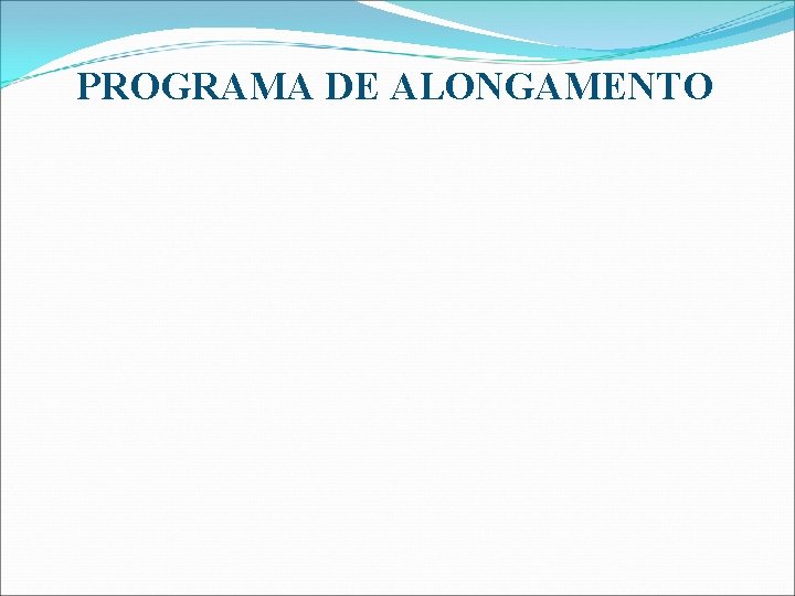 PROGRAMA DE ALONGAMENTO 