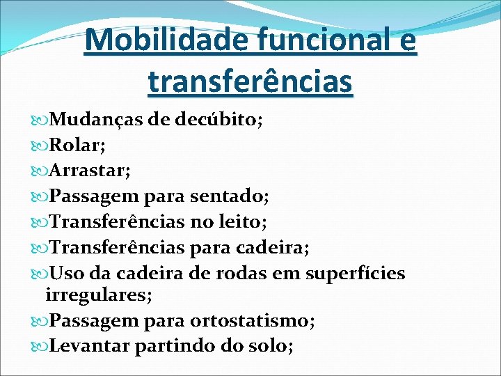 Mobilidade funcional e transferências Mudanças de decúbito; Rolar; Arrastar; Passagem para sentado; Transferências no