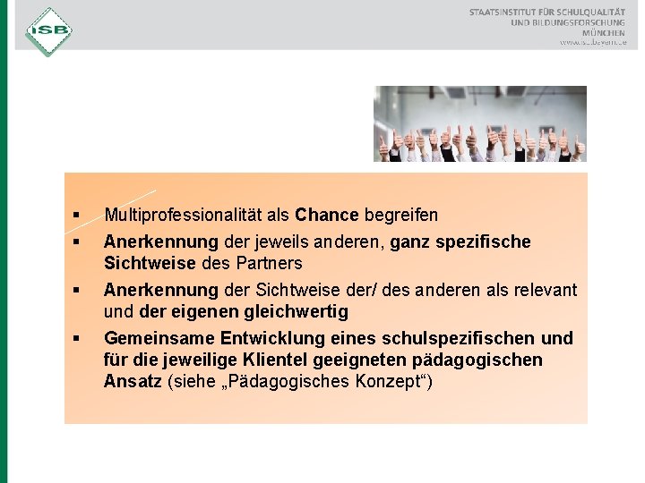 § § Multiprofessionalität als Chance begreifen Anerkennung der jeweils anderen, ganz spezifische Sichtweise des