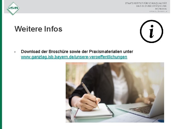 Weitere Infos • Download der Broschüre sowie der Praxismaterialien unter www. ganztag. isb. bayern.