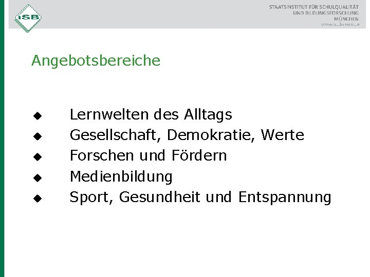 Angebotsbereiche u u u Lernwelten des Alltags Gesellschaft, Demokratie, Werte Forschen und Fördern Medienbildung