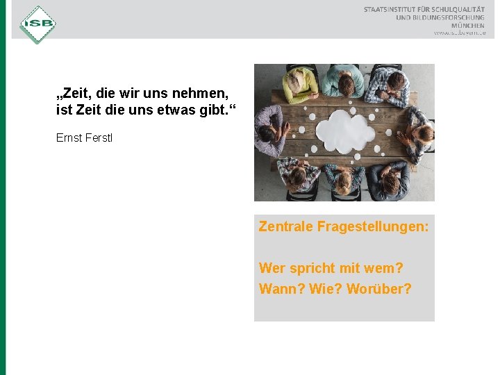 „Zeit, die wir uns nehmen, ist Zeit die uns etwas gibt. “ Ernst Ferstl