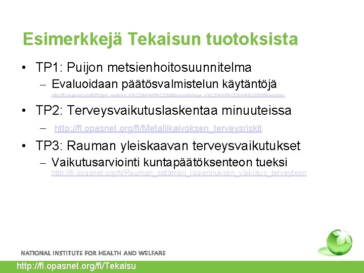 Esimerkkejä Tekaisun tuotoksista • TP 1: Puijon metsienhoitosuunnitelma – Evaluoidaan päätösvalmistelun käytäntöjä http: //fi.