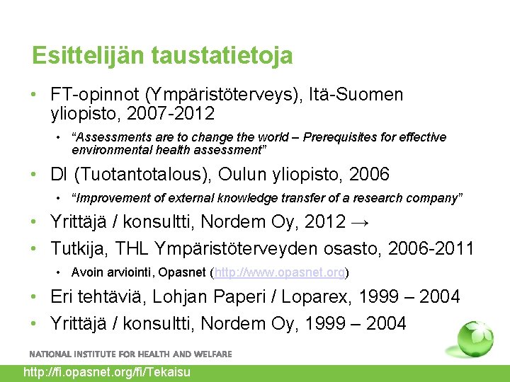 Esittelijän taustatietoja • FT-opinnot (Ympäristöterveys), Itä-Suomen yliopisto, 2007 -2012 • “Assessments are to change