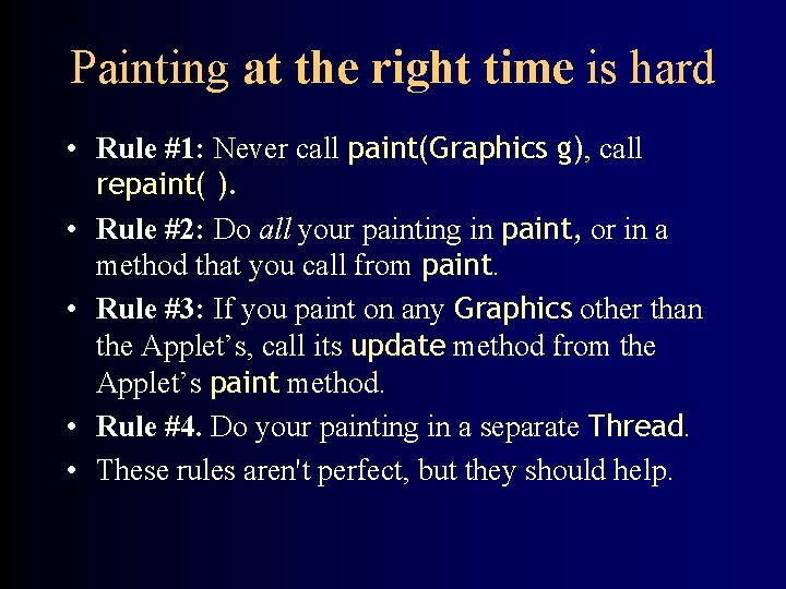 Painting at the right time is hard • Rule #1: Never call paint(Graphics g),