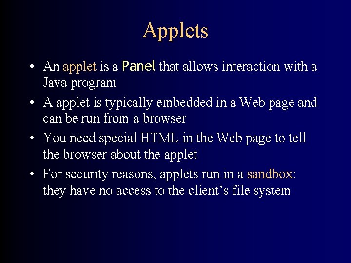 Applets • An applet is a Panel that allows interaction with a Java program