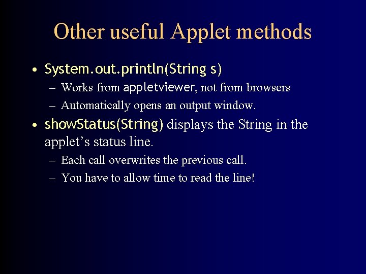 Other useful Applet methods • System. out. println(String s) – Works from appletviewer, not