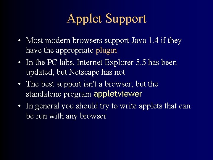 Applet Support • Most modern browsers support Java 1. 4 if they have the