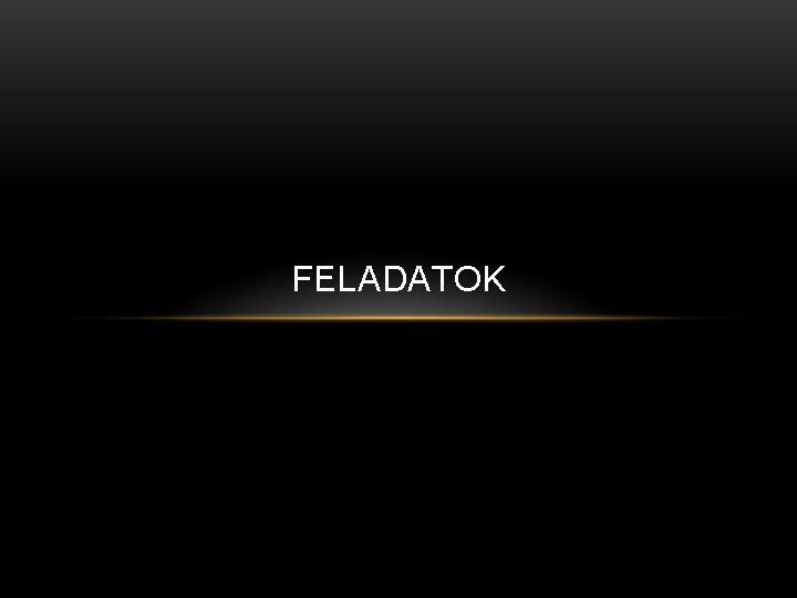 FELADATOK 