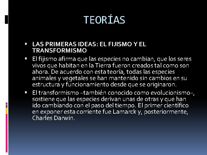 TEORÍAS LAS PRIMERAS IDEAS: EL FIJISMO Y EL TRANSFORMISMO El fijismo afirma que las