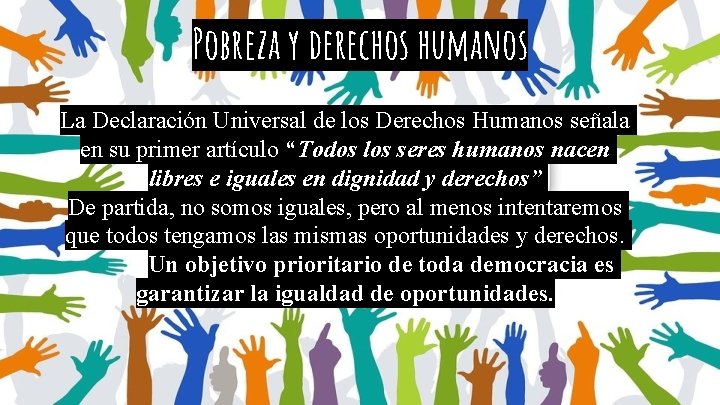 Pobreza y derechos humanos La Declaración Universal de los Derechos Humanos señala en su