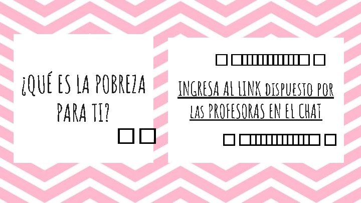 ¿QUÉ ES LA POBREZA PARA TI? �� ���� INGRESA AL LINK dispuesto por las