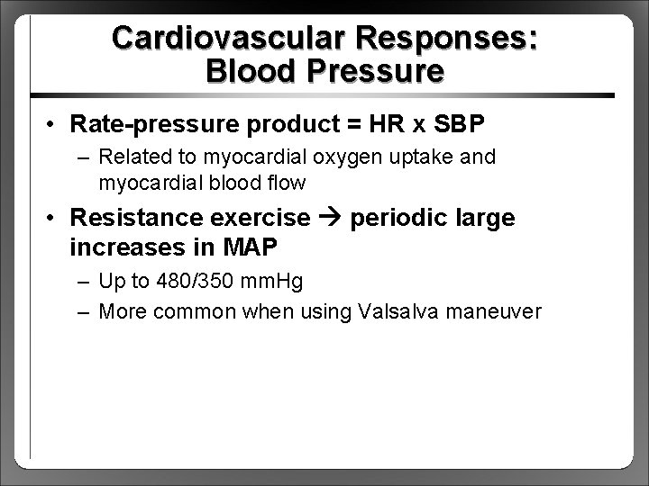 Cardiovascular Responses: Blood Pressure • Rate-pressure product = HR x SBP – Related to