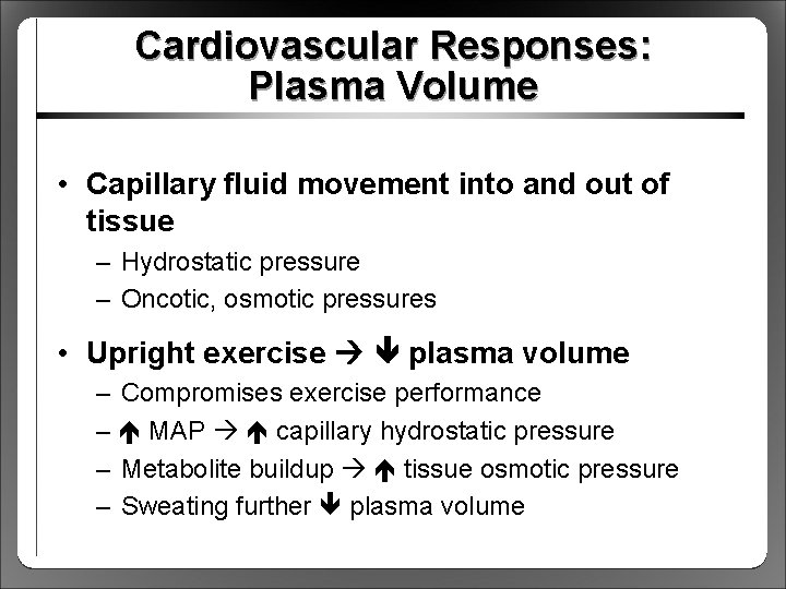 Cardiovascular Responses: Plasma Volume • Capillary fluid movement into and out of tissue –
