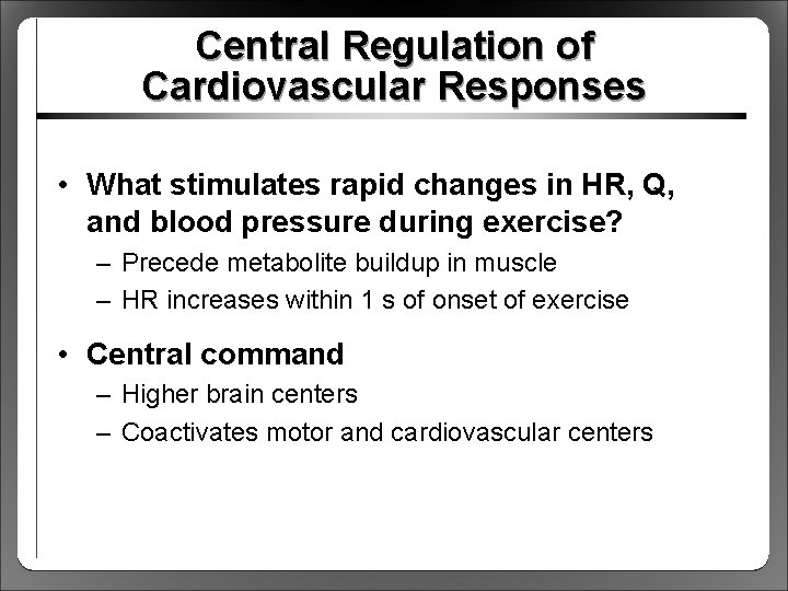 Central Regulation of Cardiovascular Responses • What stimulates rapid changes in HR, Q, and
