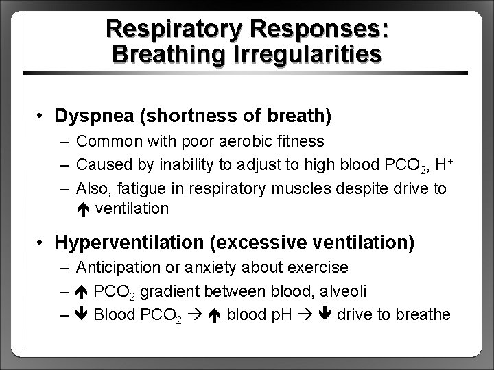 Respiratory Responses: Breathing Irregularities • Dyspnea (shortness of breath) – Common with poor aerobic