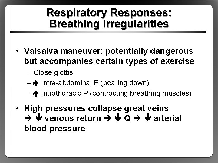 Respiratory Responses: Breathing Irregularities • Valsalva maneuver: potentially dangerous but accompanies certain types of