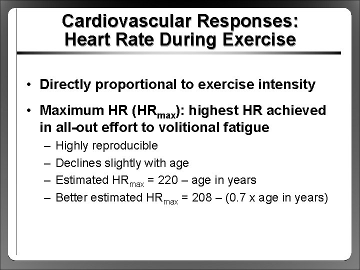Cardiovascular Responses: Heart Rate During Exercise • Directly proportional to exercise intensity • Maximum