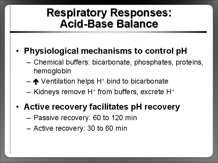 Respiratory Responses: Acid-Base Balance • Physiological mechanisms to control p. H – Chemical buffers: