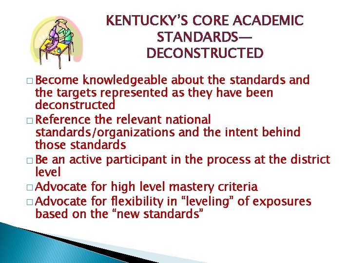 KENTUCKY’S CORE ACADEMIC STANDARDS— DECONSTRUCTED � Become knowledgeable about the standards and the targets