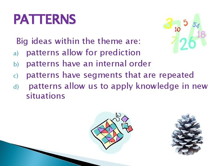 PATTERNS Big ideas within theme are: a) patterns allow for prediction b) patterns have