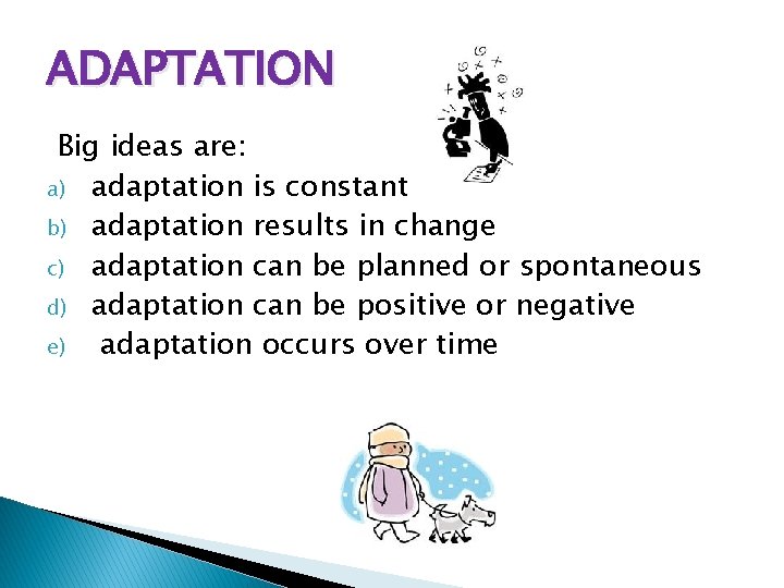 ADAPTATION Big ideas are: a) adaptation is constant b) adaptation results in change c)