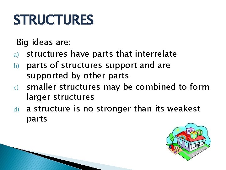 STRUCTURES Big ideas are: a) structures have parts that interrelate b) parts of structures