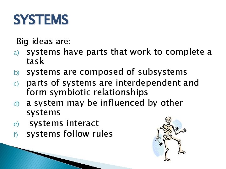 SYSTEMS Big ideas are: a) systems have parts that work to complete a task
