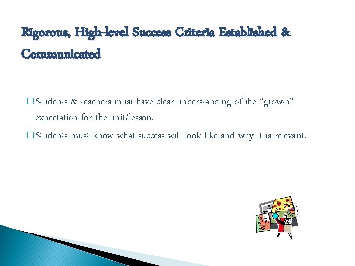 Rigorous, High-level Success Criteria Established & Communicated � Students & teachers must have clear