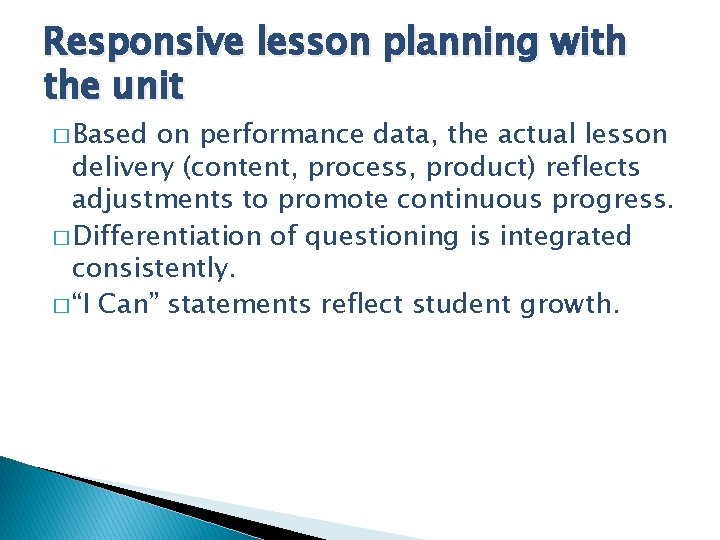 Responsive lesson planning with the unit � Based on performance data, the actual lesson