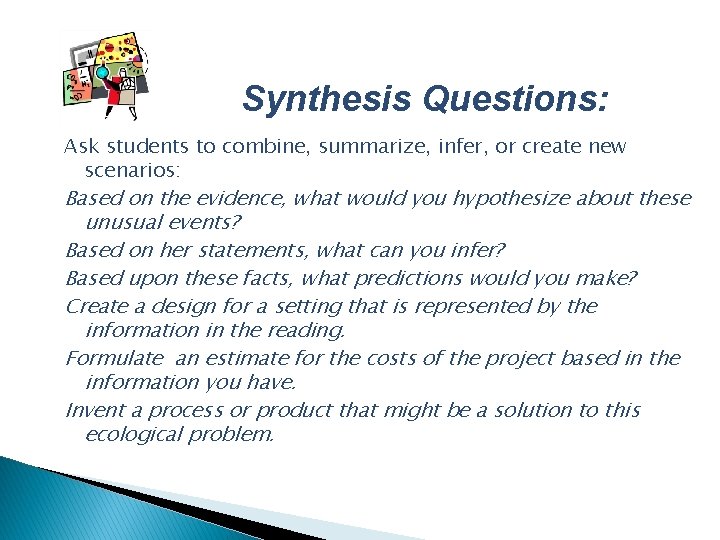 Synthesis Questions: Ask students to combine, summarize, infer, or create new scenarios: Based on