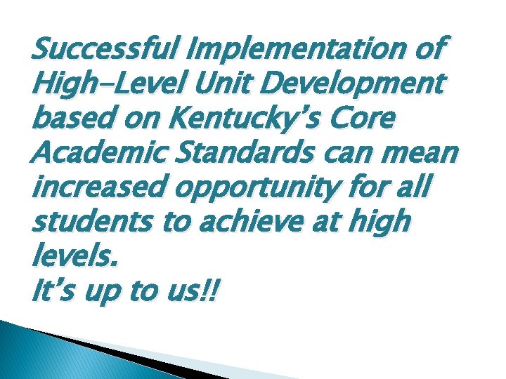 Successful Implementation of High-Level Unit Development based on Kentucky’s Core Academic Standards can mean