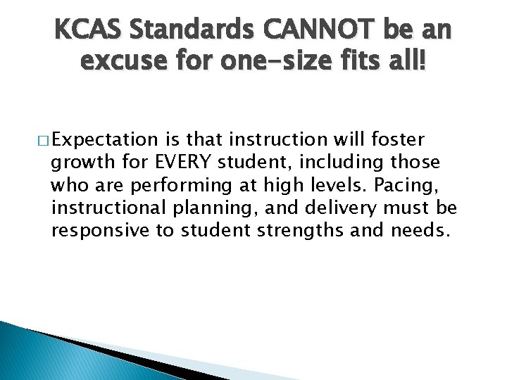 KCAS Standards CANNOT be an excuse for one-size fits all! � Expectation is that