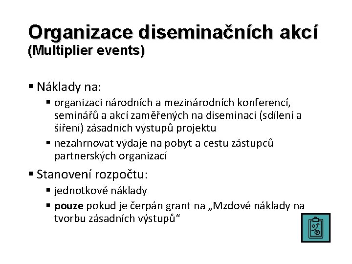 Organizace diseminačních akcí (Multiplier events) § Náklady na: § organizaci národních a mezinárodních konferencí,